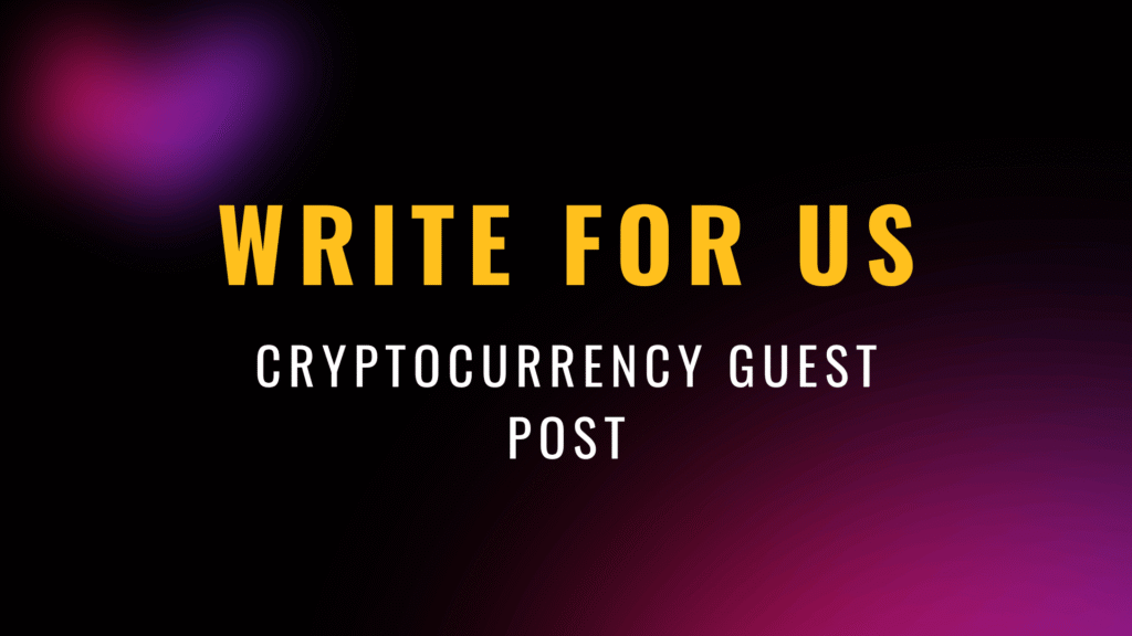 Write for Us: Cryptocurrency Guest Post Opportunities