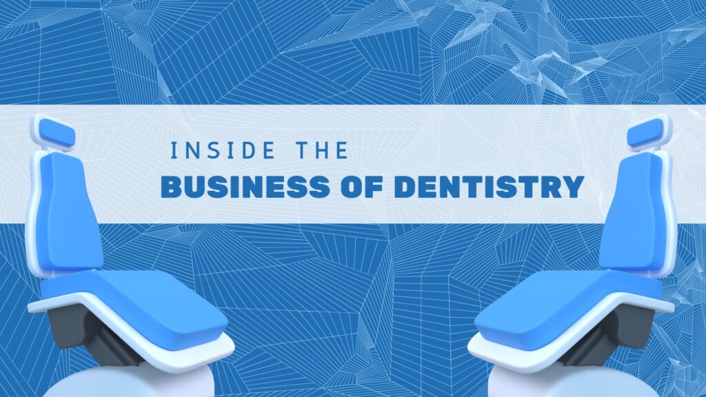 Inside the Business of Dentistry: What It Takes to Run a Successful Practice