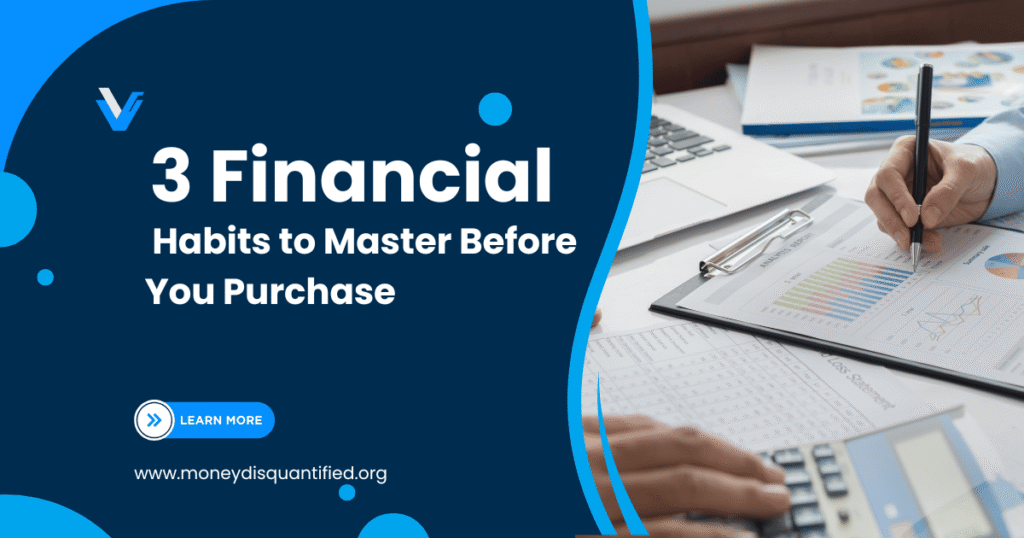 Your Happy Home Starts Here: 3 Financial Habits to Master Before You Purchase