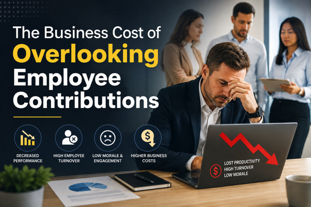 The Business Cost of Overlooking Employee Contributions